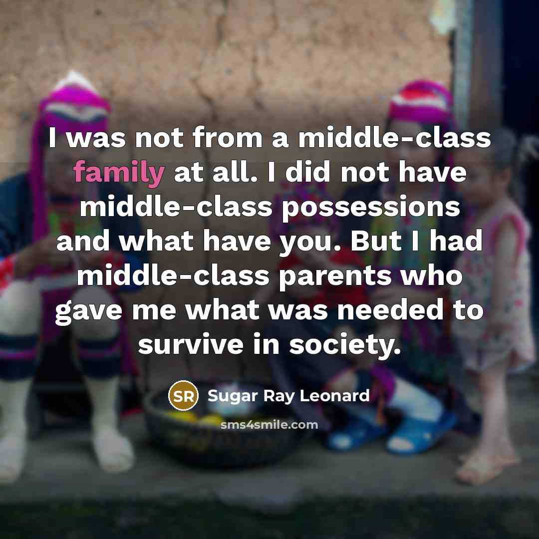 “I was not from a middle-class family at all. I…” quote by Sugar Ray Leonard