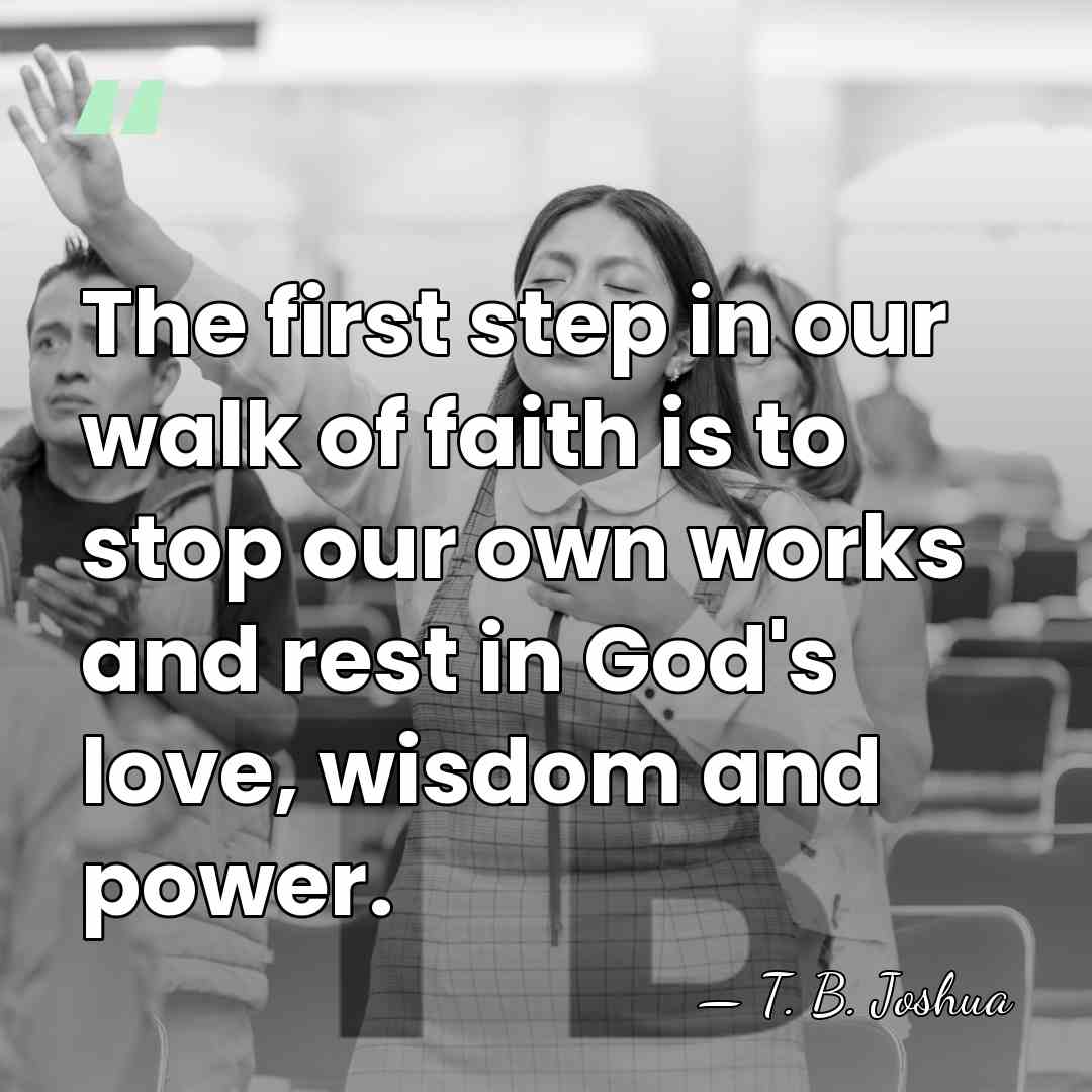 The first step in our walk of faith is to stop our&hellip; - T. B. Joshua