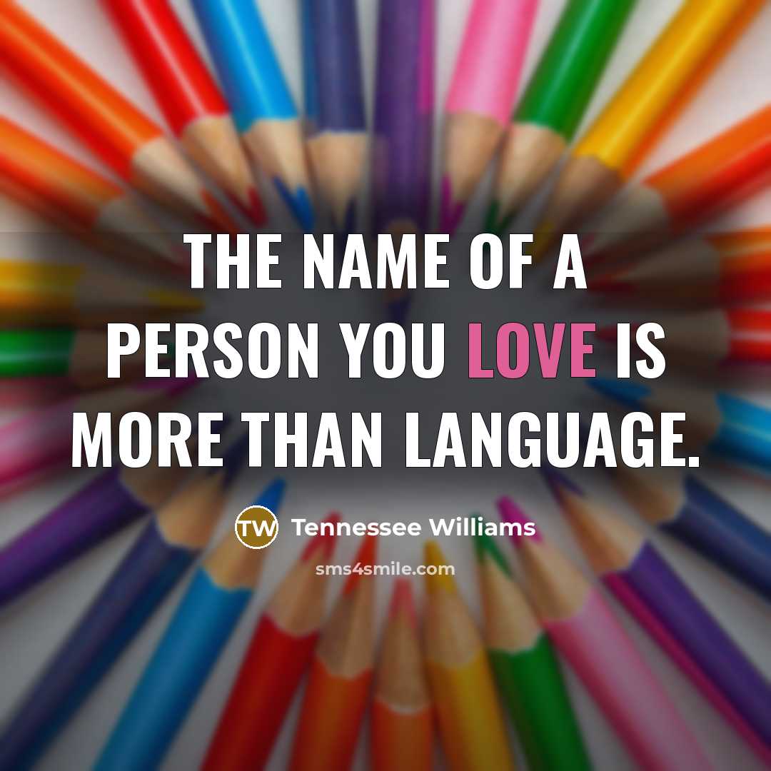 “The name of a person you love is more than…” quote by Tennessee Williams