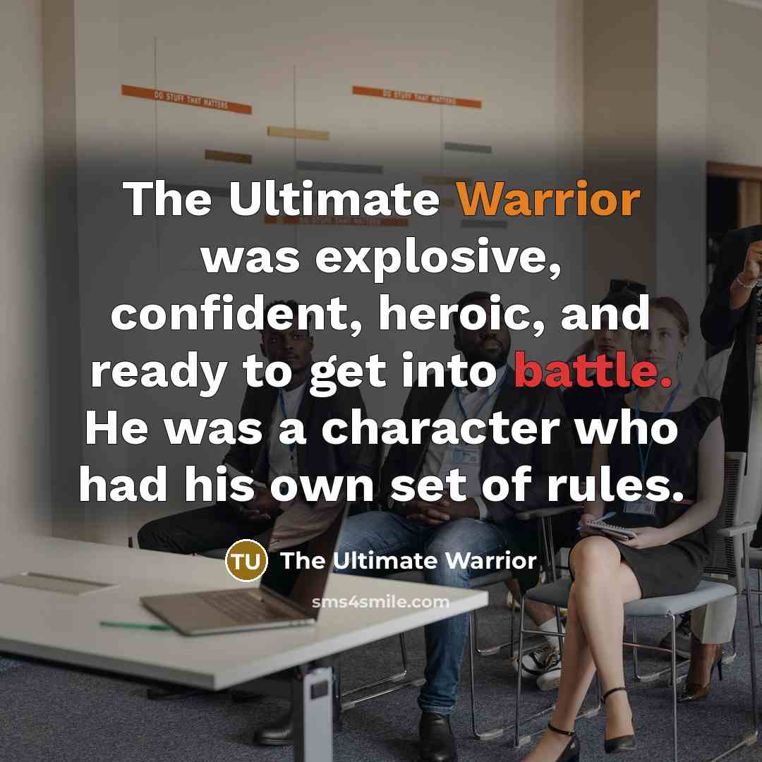 “The Ultimate Warrior was explosive, confident, heroic, and ready to…” quote by The Ultimate Warrior