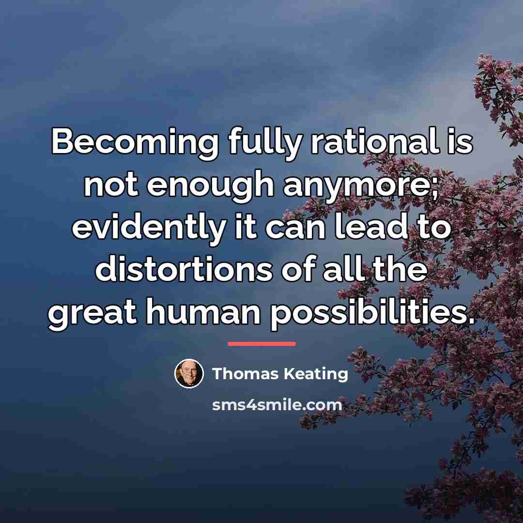 “Becoming fully rational is not enough anymore; evidently it can…” quote by Thomas Keating