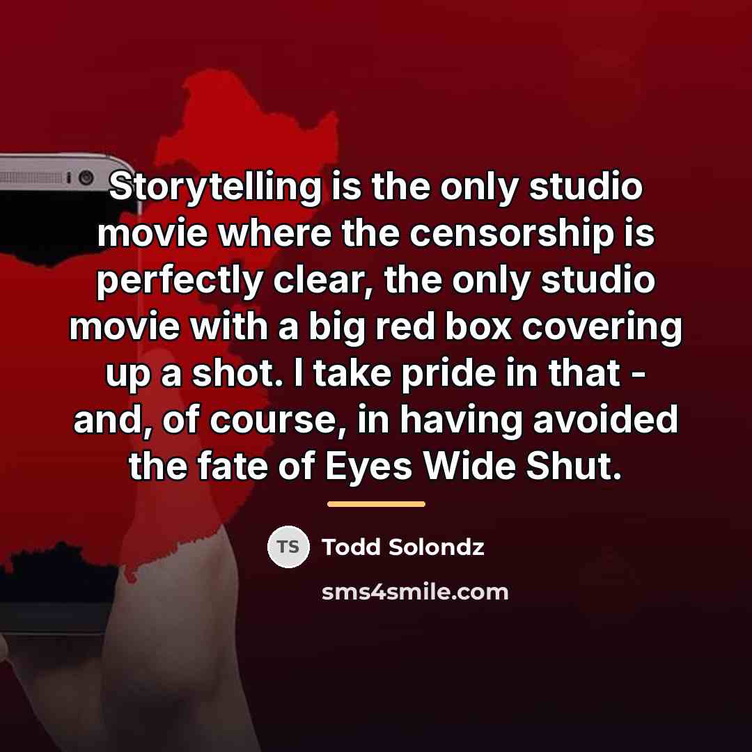 “Storytelling is the only studio movie where the censorship is…” quote by Todd Solondz