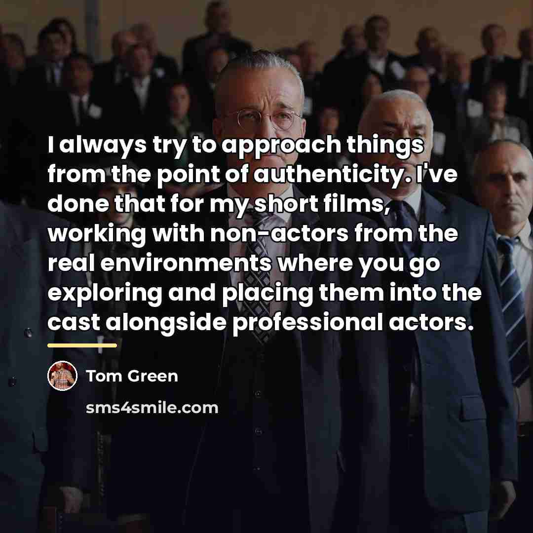 “I always try to approach things from the point of…” quote by Tom Green