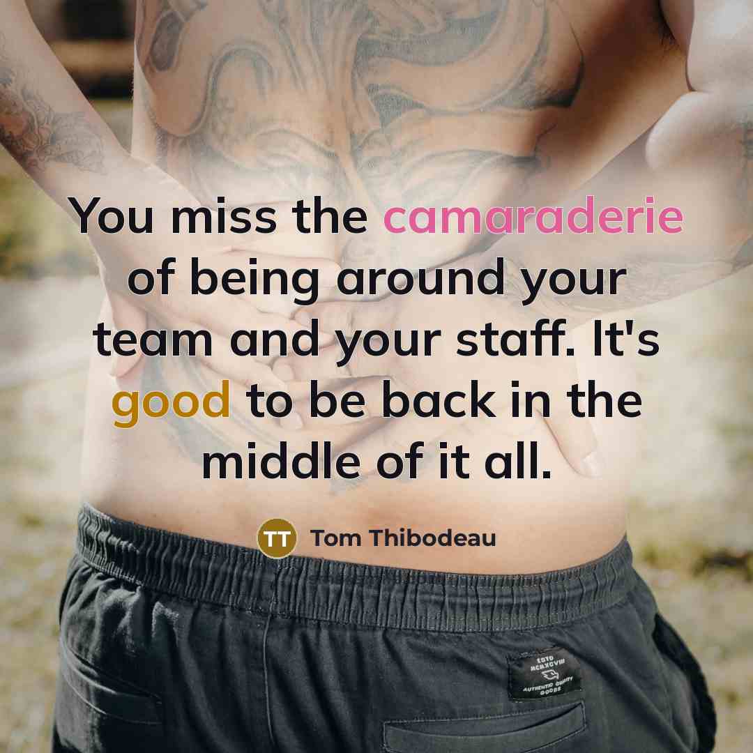 “You miss the camaraderie of being around your team and…” quote by Tom Thibodeau