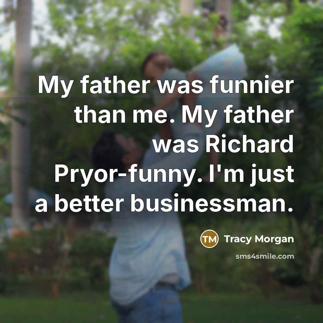 “My father was funnier than me. My father was Richard…” quote by Tracy Morgan