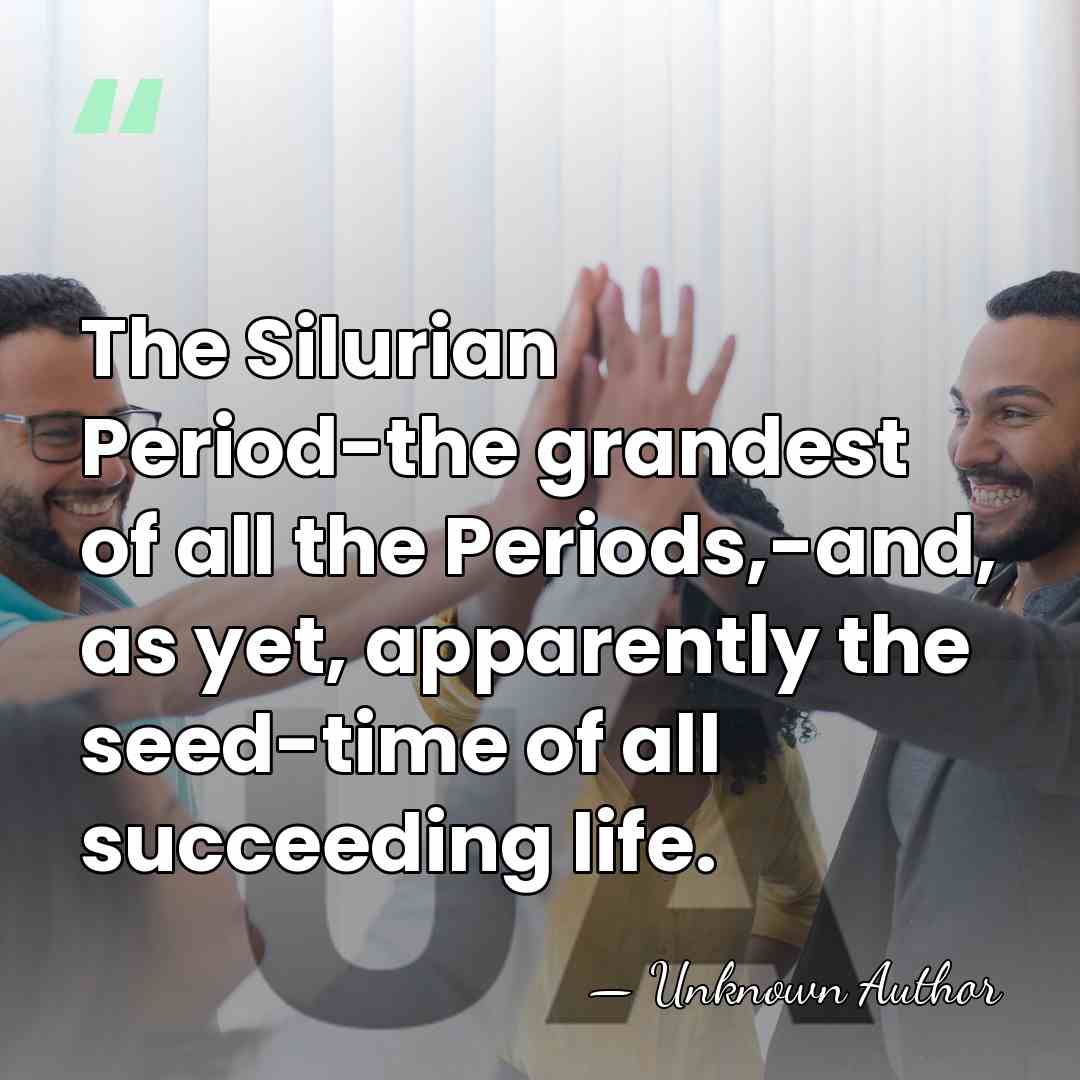 The Silurian Period-the grandest of all the Periods,-and, as yet, apparently the&hellip; - John Jeremiah Bigsby