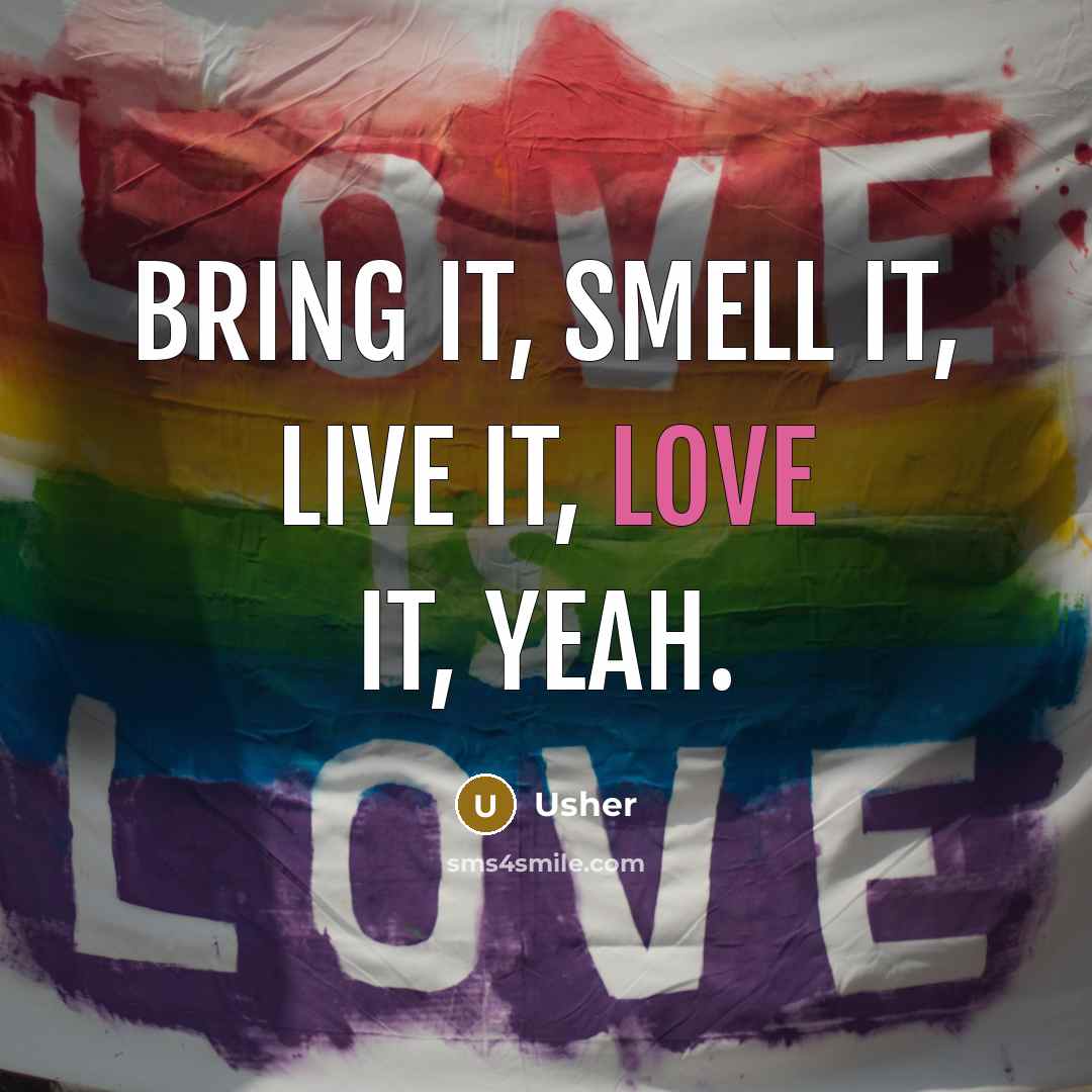 “Bring it, smell it, live it, love it, yeah.” quote by Usher