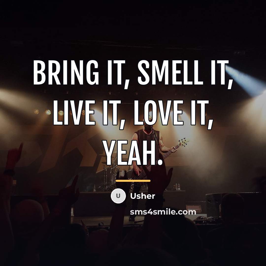 “Bring it, smell it, live it, love it, yeah.…” quote by Usher