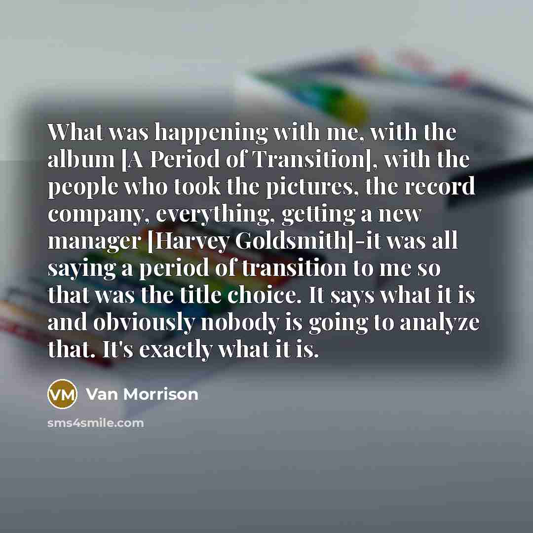 “What was happening with me, with the album [A Period…” quote by Van Morrison