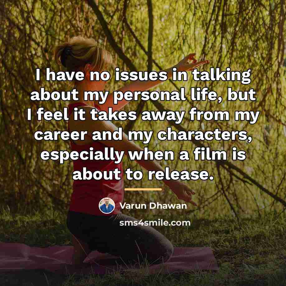 “I have no issues in talking about my personal life,…” quote by Varun Dhawan