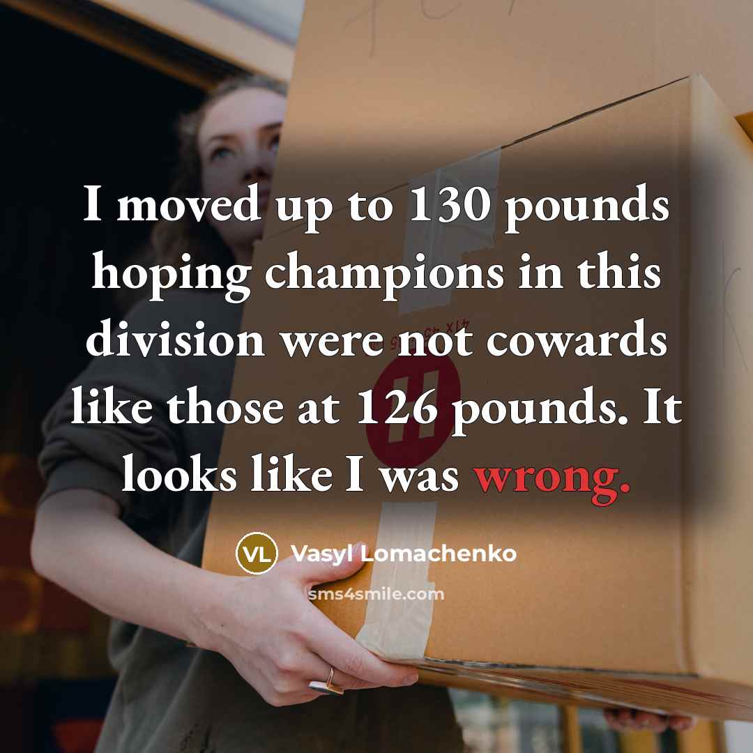 “I moved up to 130 pounds hoping champions in this…” quote by Vasyl Lomachenko