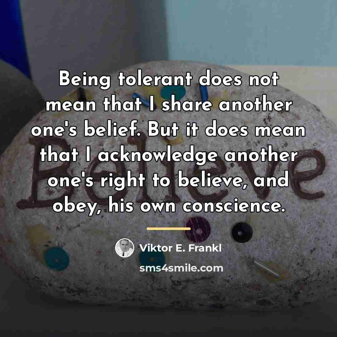 “Being tolerant does not mean that I share another one's…” quote by Viktor E. Frankl