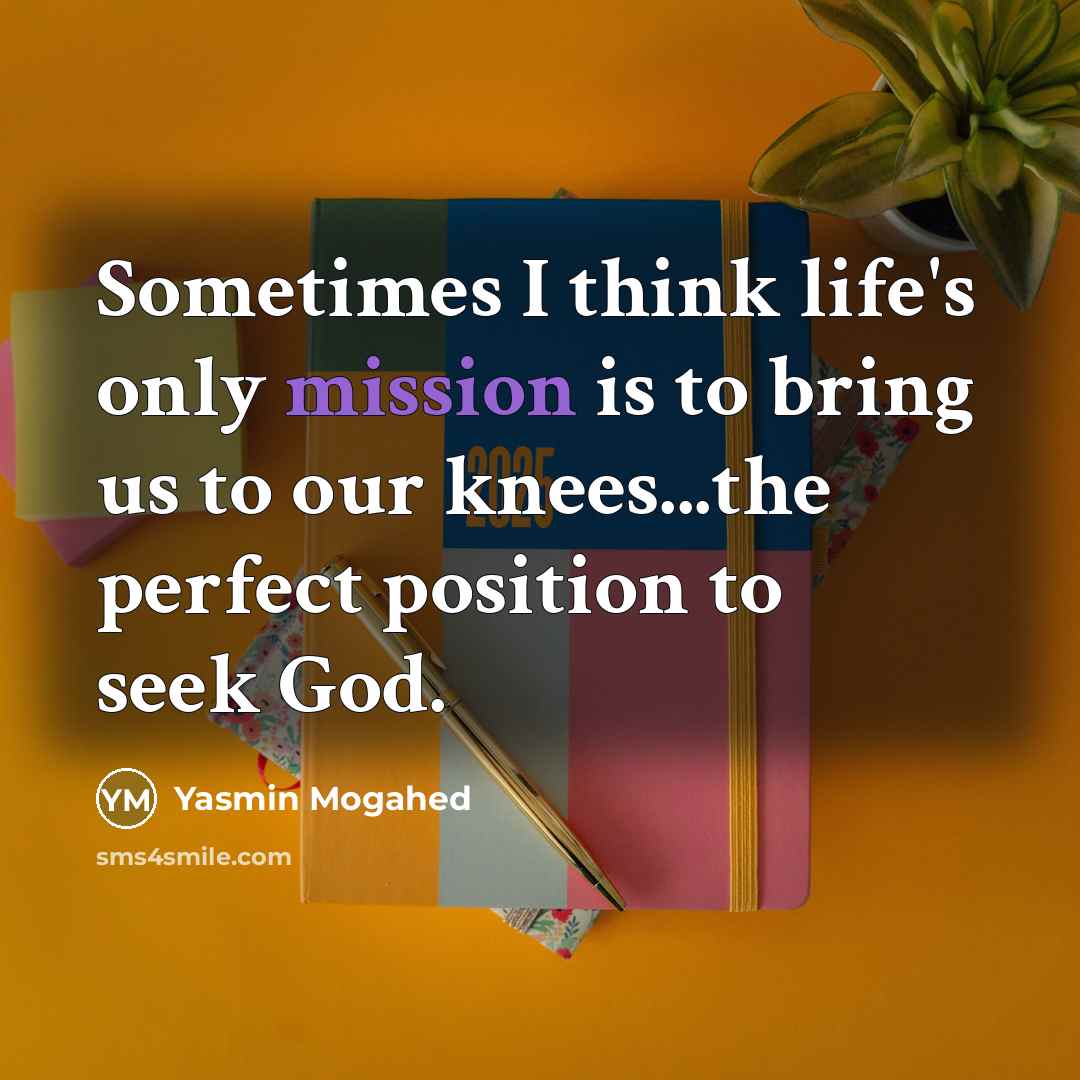 “Sometimes I think life's only mission is to bring us…” quote by Yasmin Mogahed