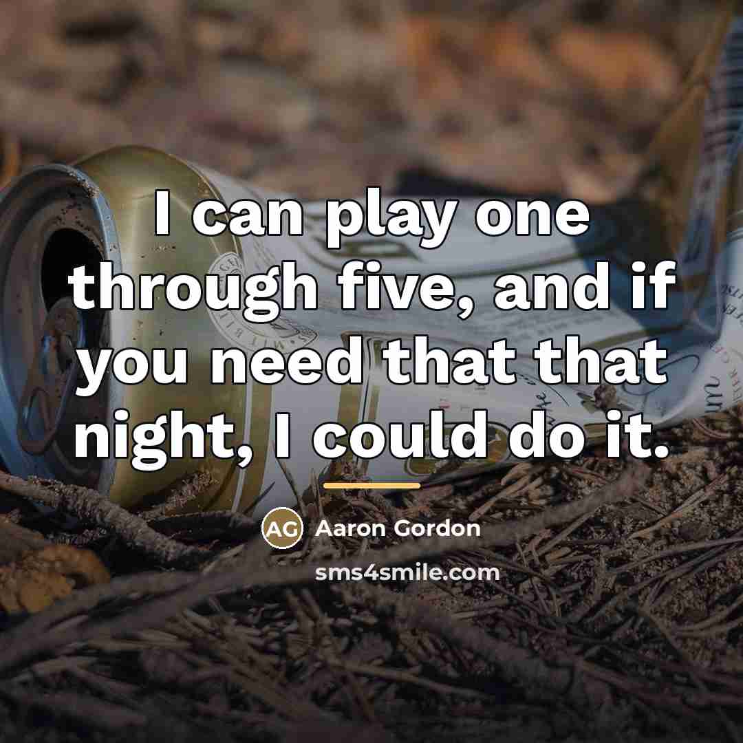“I can play one through five, and if you need…” quote by Aaron Gordon