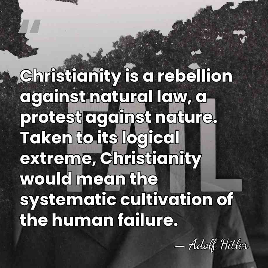 Christianity is a rebellion against natural law, a protest against nature. Taken&hellip; - Adolf Hitler