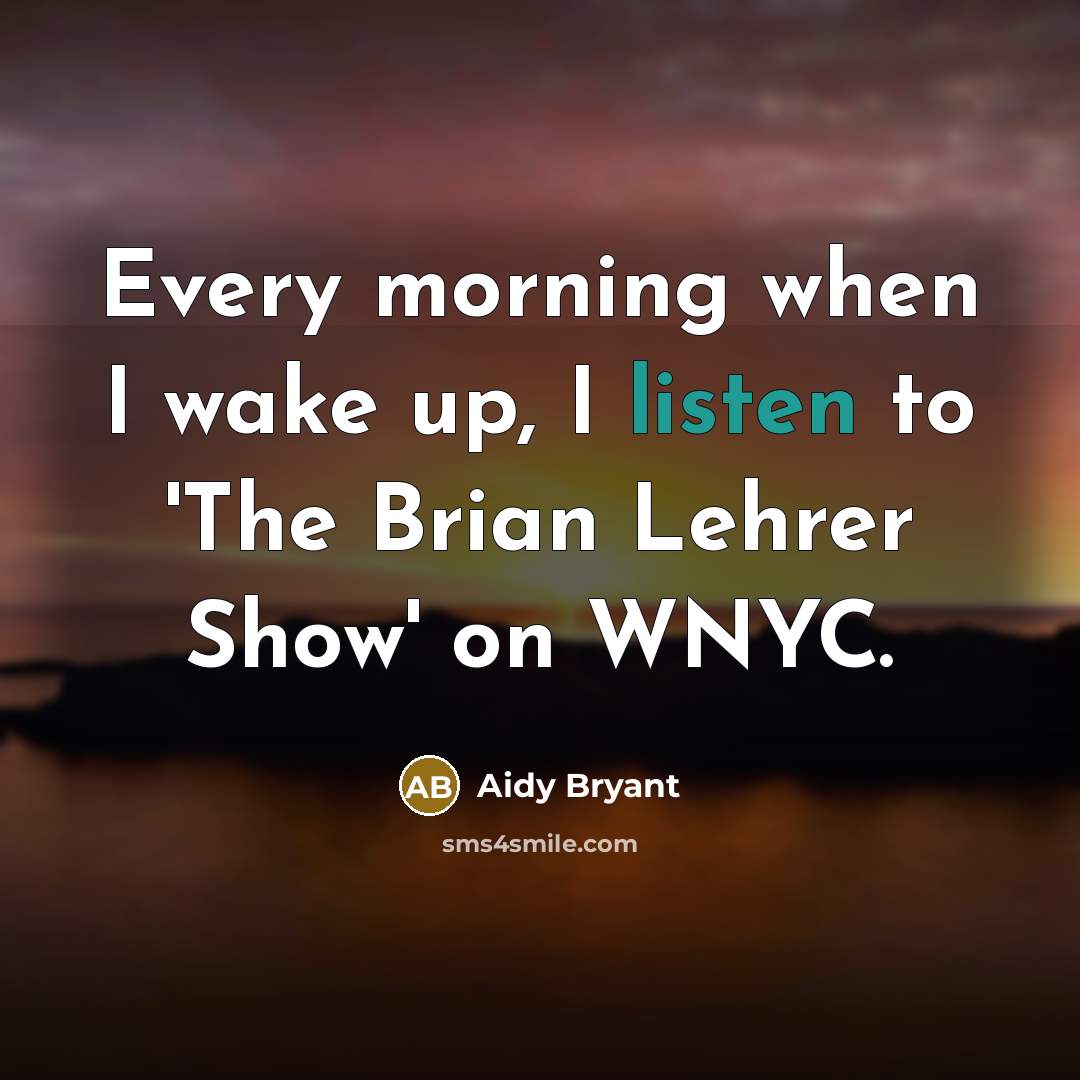 “Every morning when I wake up, I listen to 'The…” quote by Aidy Bryant