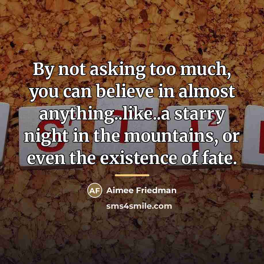 “By not asking too much, you can believe in almost…” quote by Aimee Friedman
