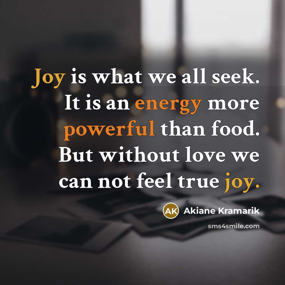 “Joy is what we all seek. It is an energy…” quote by Akiane Kramarik