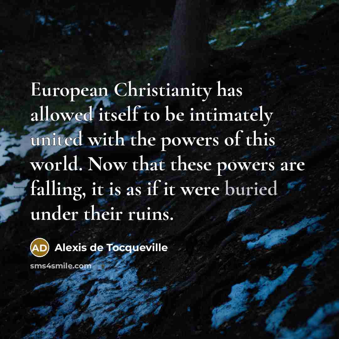 “European Christianity has allowed itself to be intimately united with…” quote by Alexis de Tocqueville