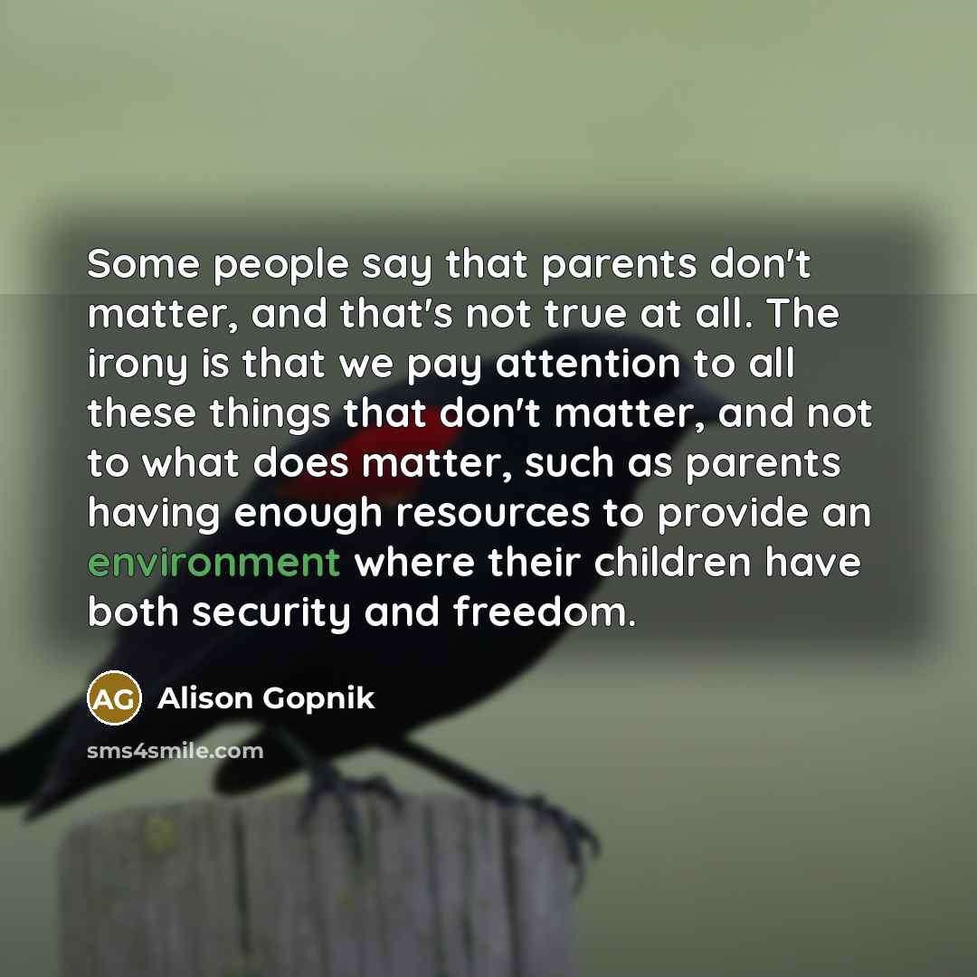 “Some people say that parents don't matter, and that's not…” quote by Alison Gopnik
