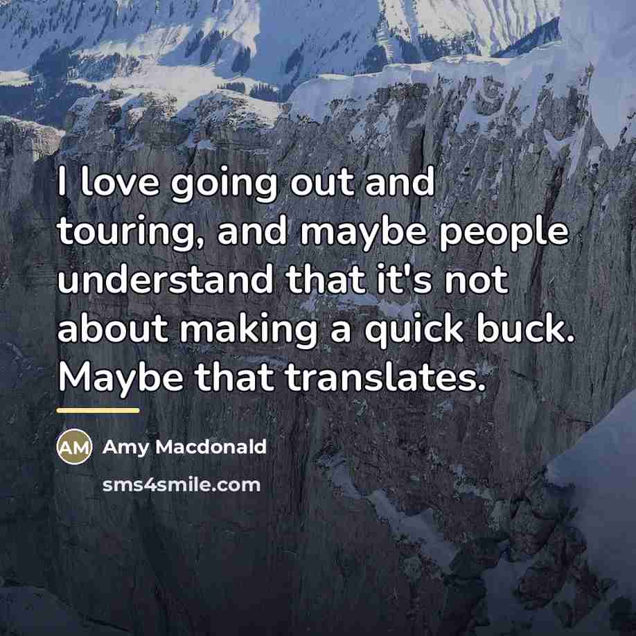 “I love going out and touring, and maybe people understand…” quote by Amy Macdonald