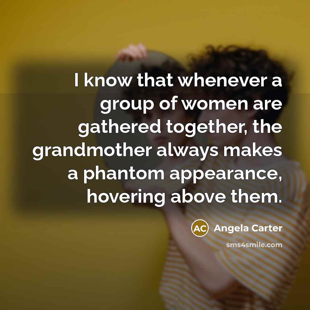 “I know that whenever a group of women are gathered…” quote by Angela Carter