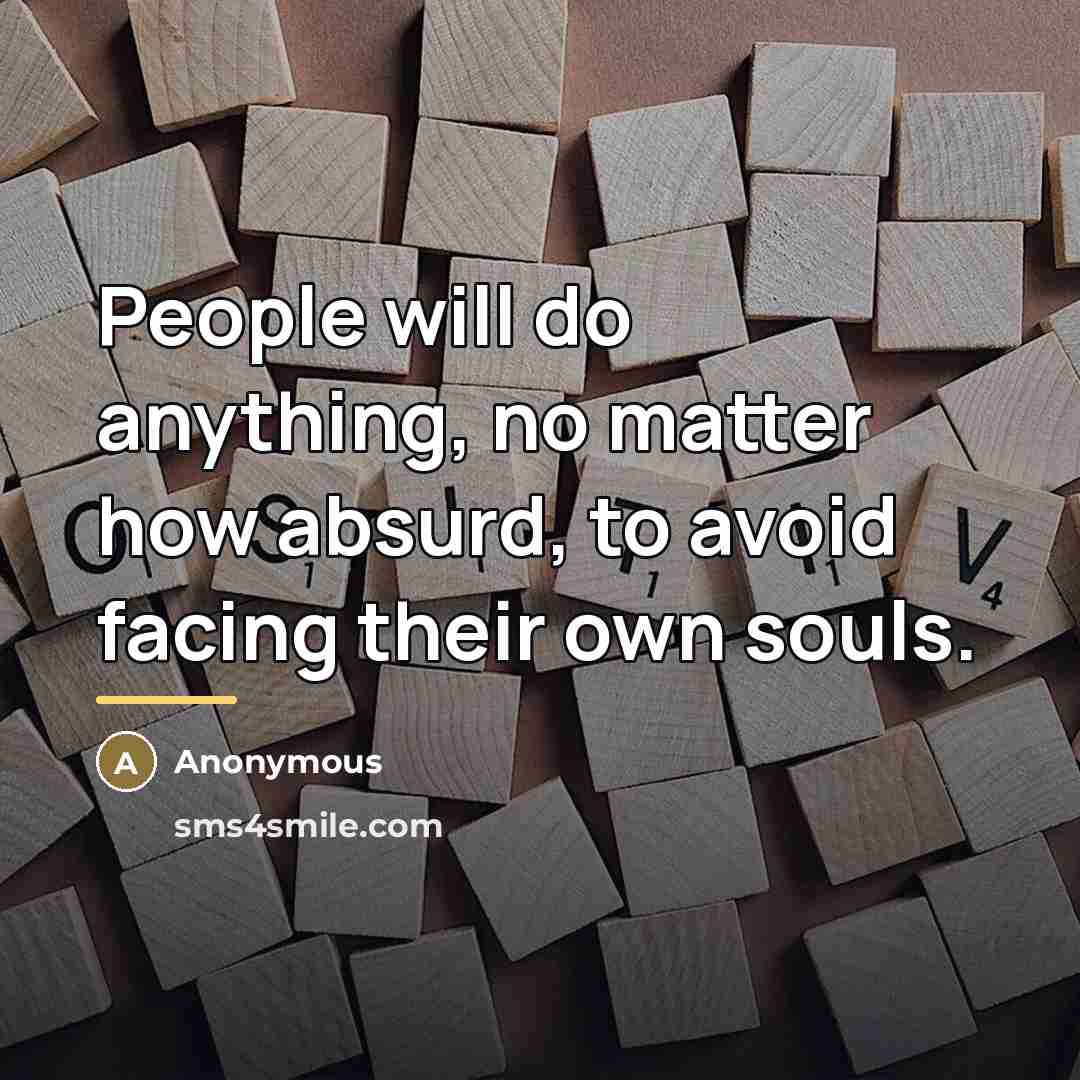 “People will do anything, no matter how absurd, to avoid…” quote by Anonymous