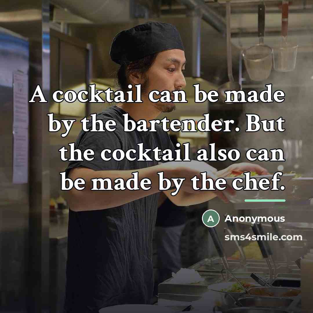 “A cocktail can be made by the bartender. But the…” quote by Anonymous