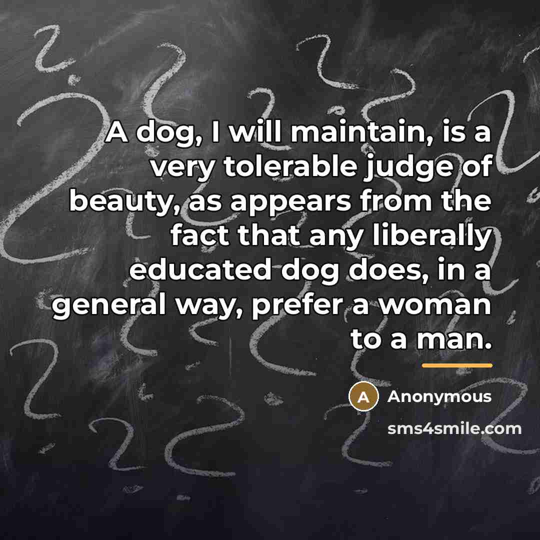 “A dog, I will maintain, is a very tolerable judge…” quote by Anonymous