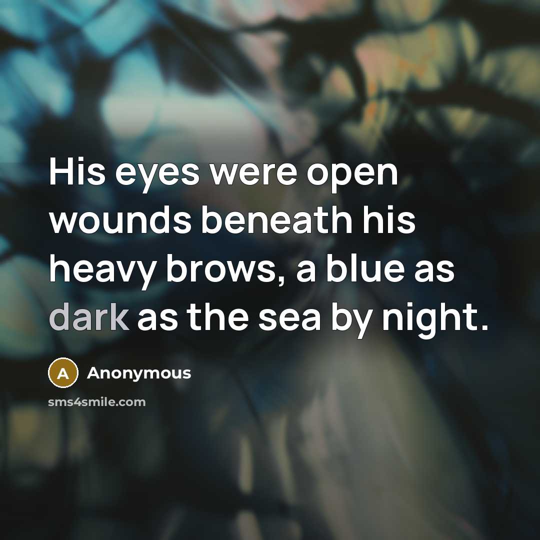 “His eyes were open wounds beneath his heavy brows, a…” quote by Anonymous