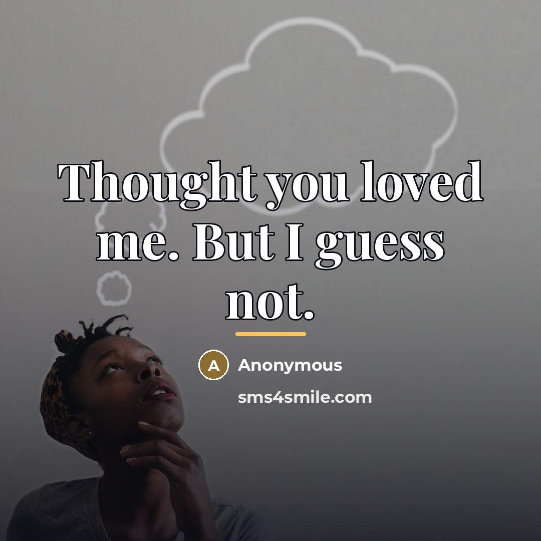 “Thought you loved me. But I guess not.…” quote by Anonymous