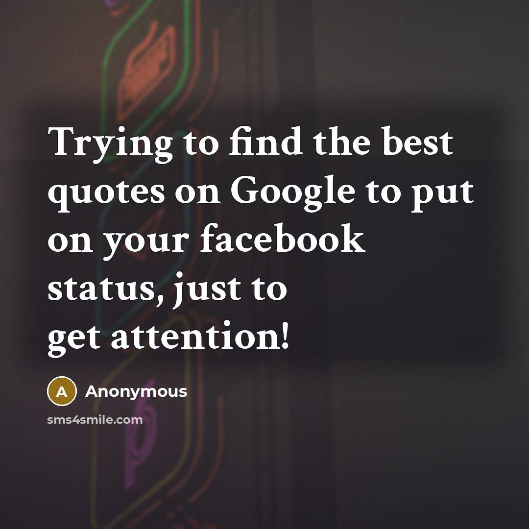 “Trying to find the best quotes on Google to put…” quote by Anonymous