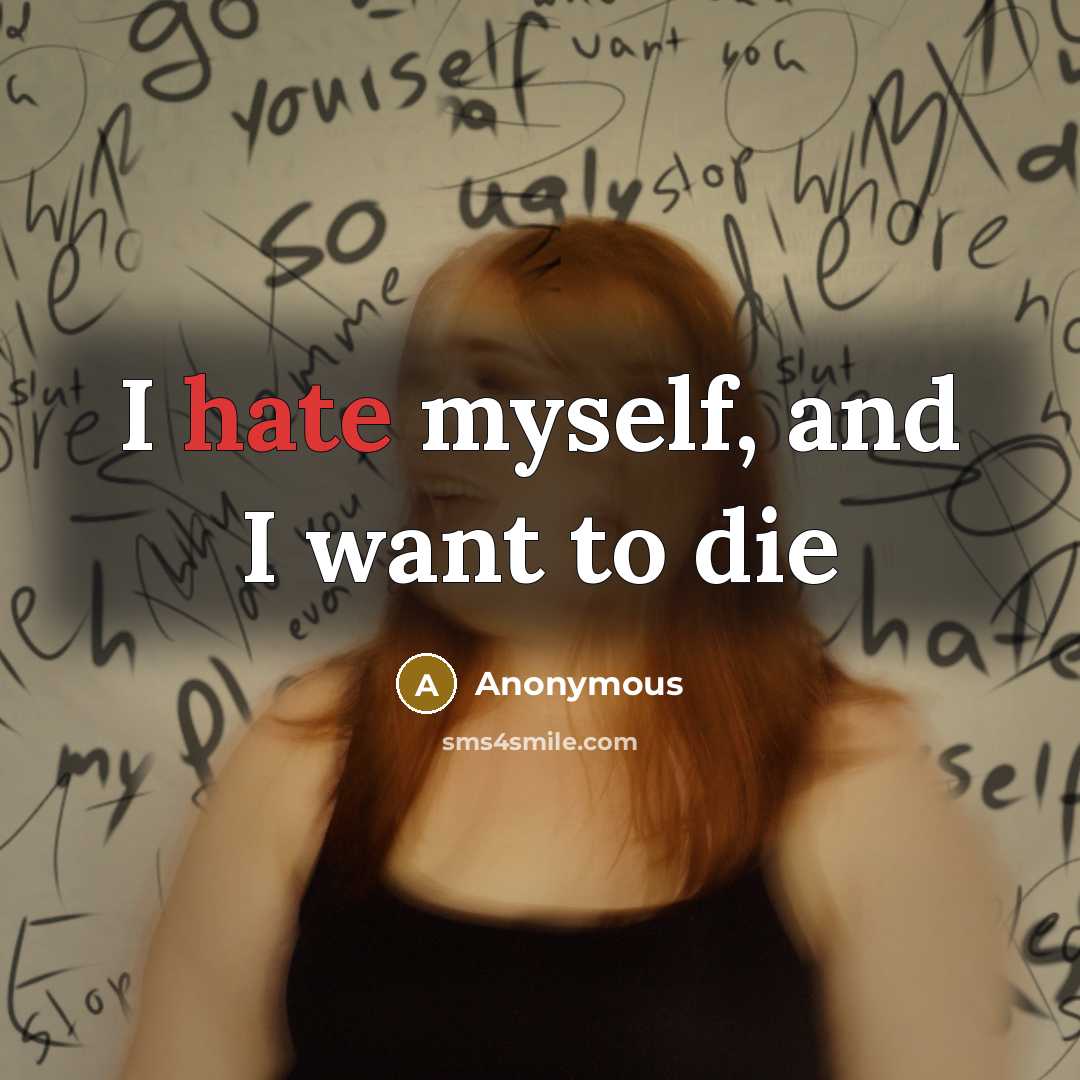 “I hate myself, and I want to die…” quote by Anonymous