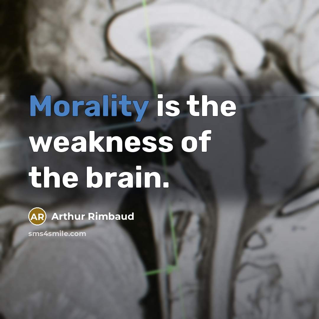 “Morality is the weakness of the brain.…” quote by Arthur Rimbaud