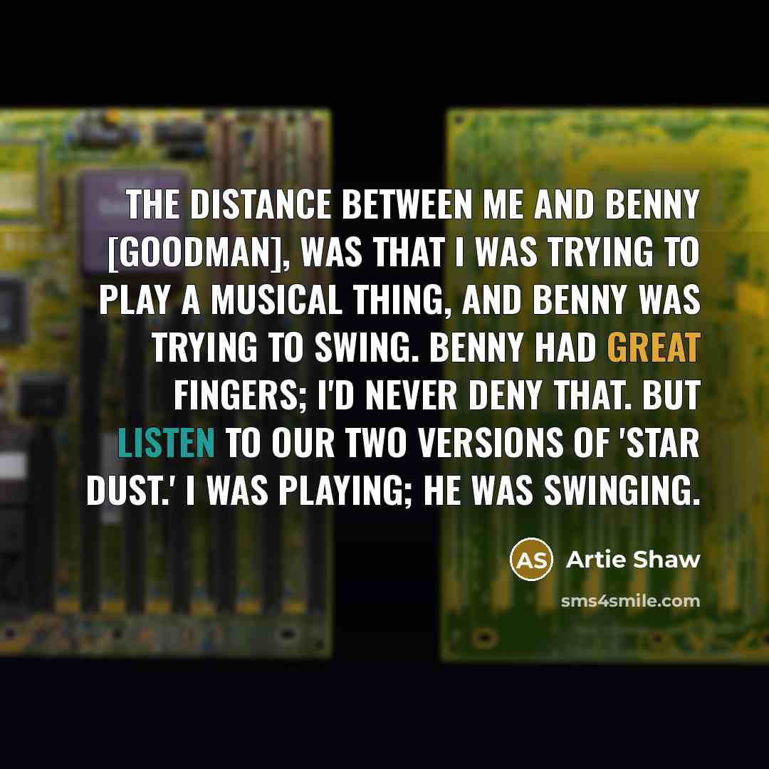 “The distance between me and Benny [Goodman], was that I…” quote by Artie Shaw