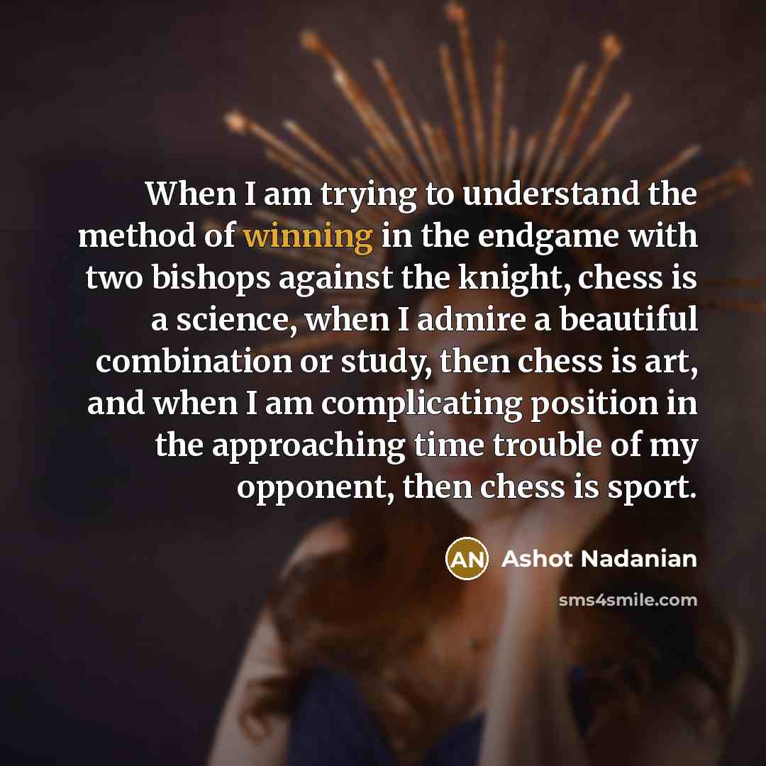 “When I am trying to understand the method of winning…” quote by Ashot Nadanian