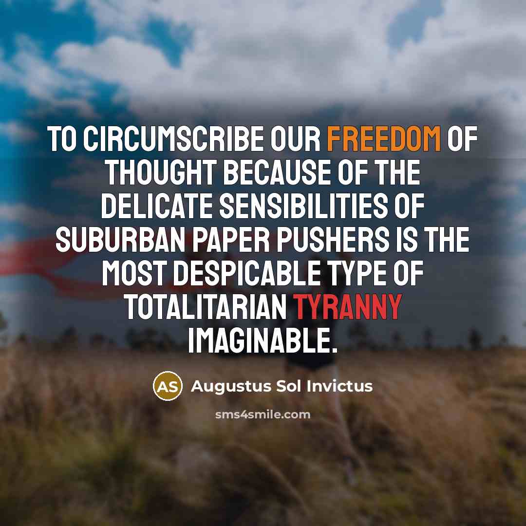 “To circumscribe our freedom of thought because of the delicate…” quote by Augustus Sol Invictus