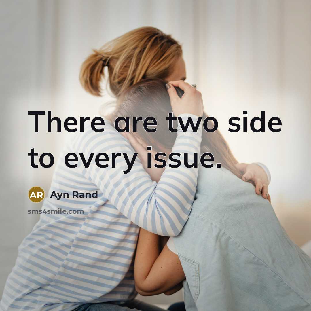 “There are two side to every issue.…” quote by Ayn Rand