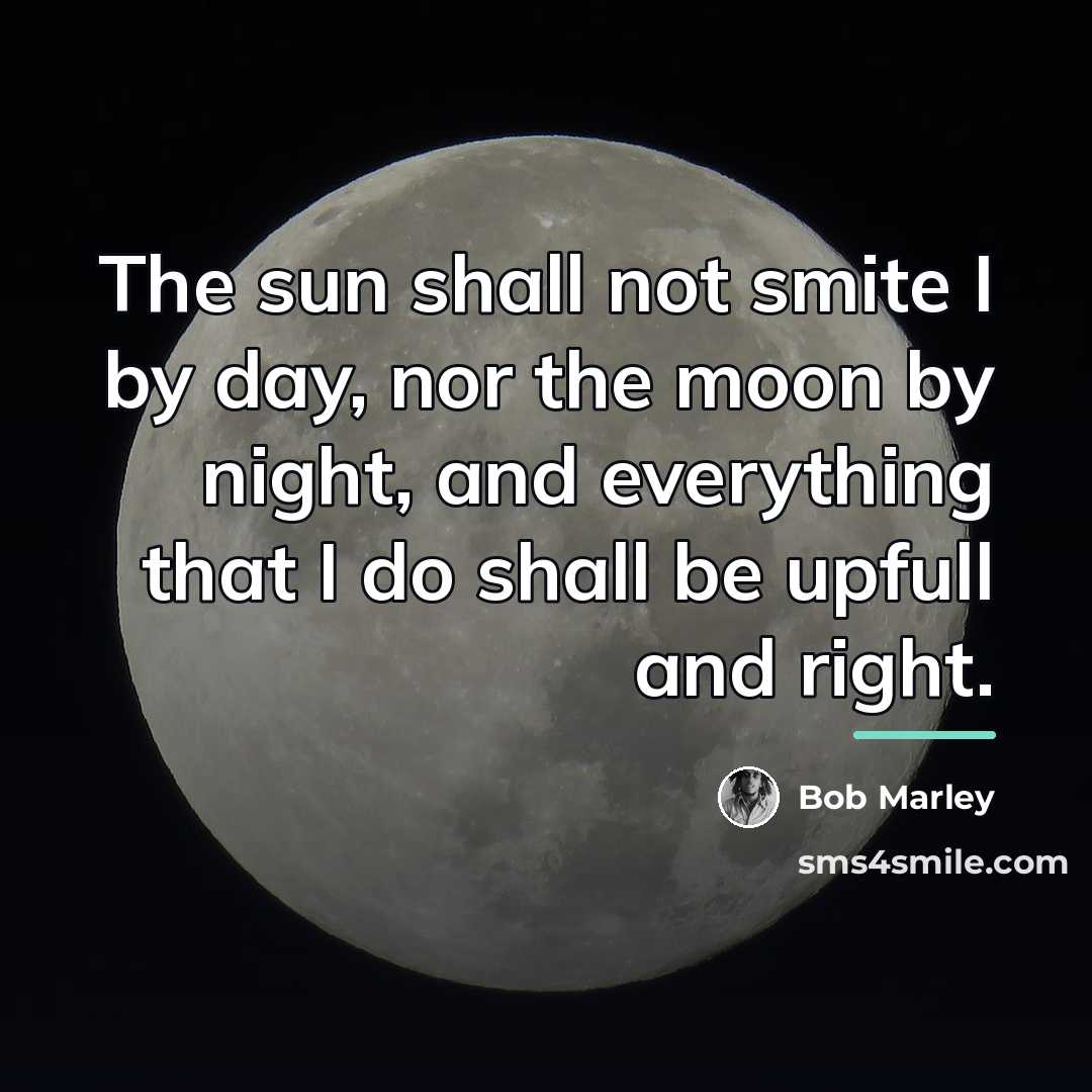 “The sun shall not smite I by day, nor the…” quote by Bob Marley