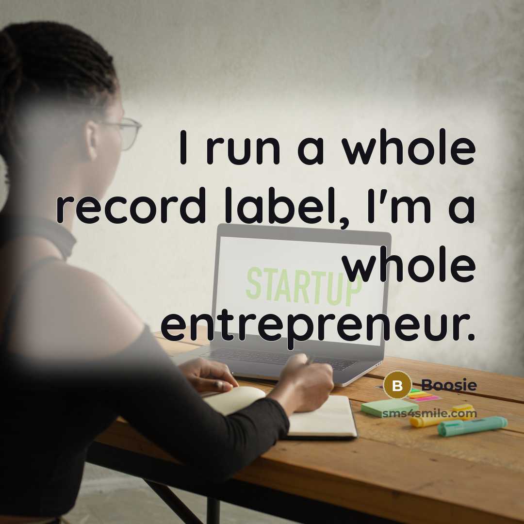 “I run a whole record label, I'm a whole entrepreneur.…” quote by Boosie