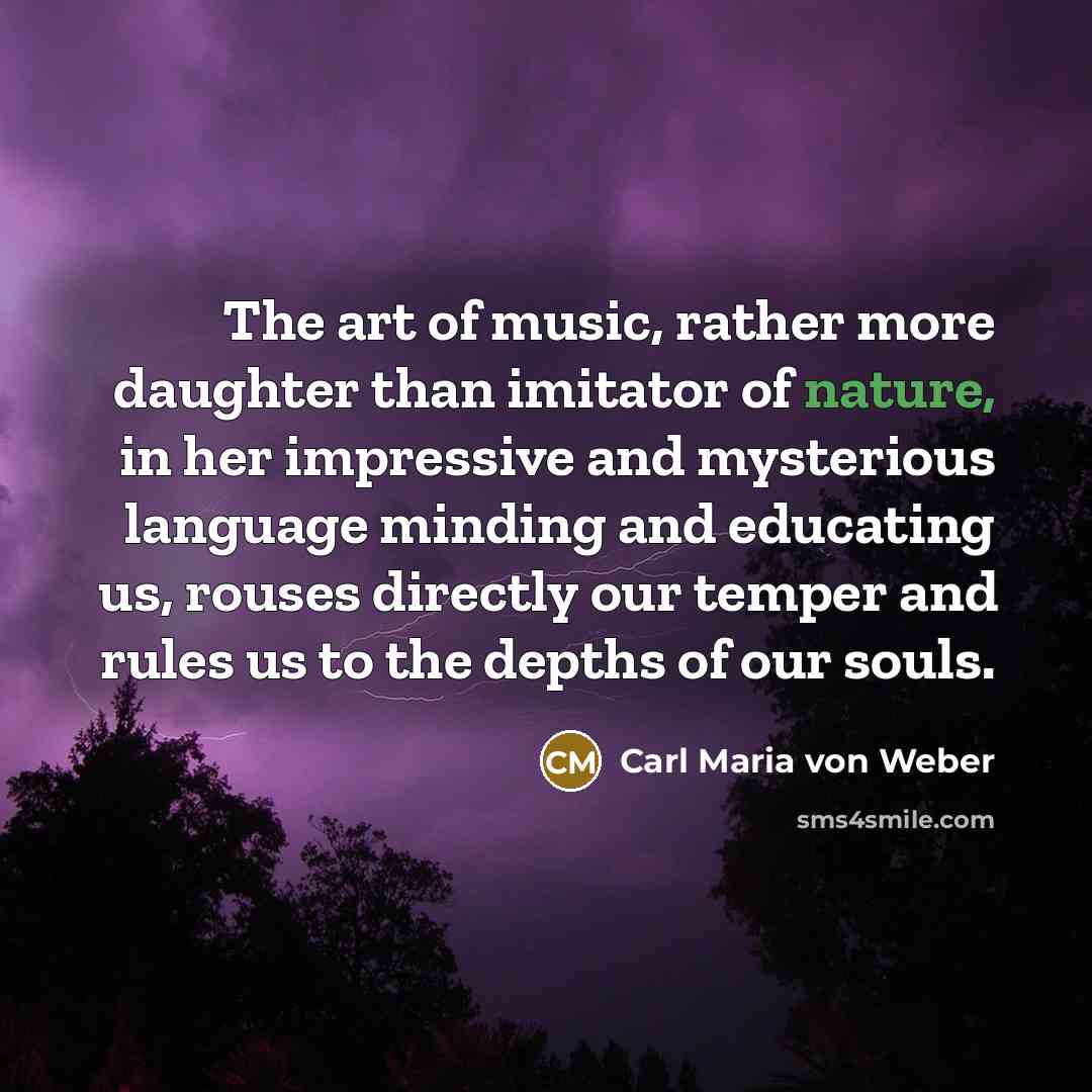 “The art of music, rather more daughter than imitator of…” quote by Carl Maria von Weber