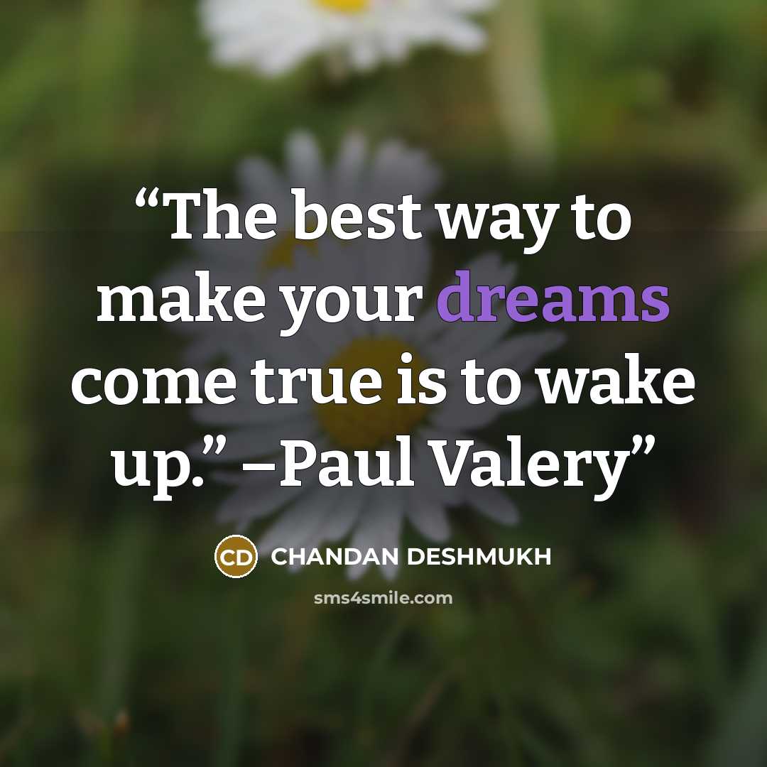 “The best way to make your dreams come true is to wake up.” –Paul Valery” quote by CHANDAN DESHMUKH