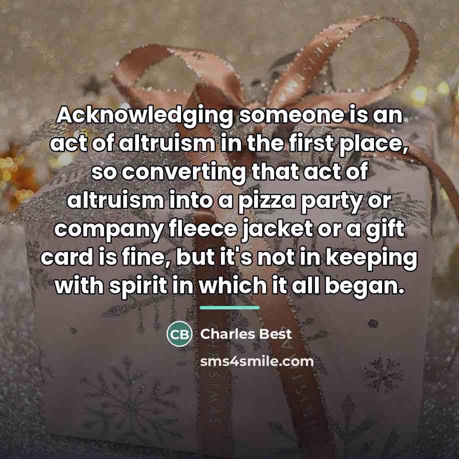 “Acknowledging someone is an act of altruism in the first…” quote by Charles Best