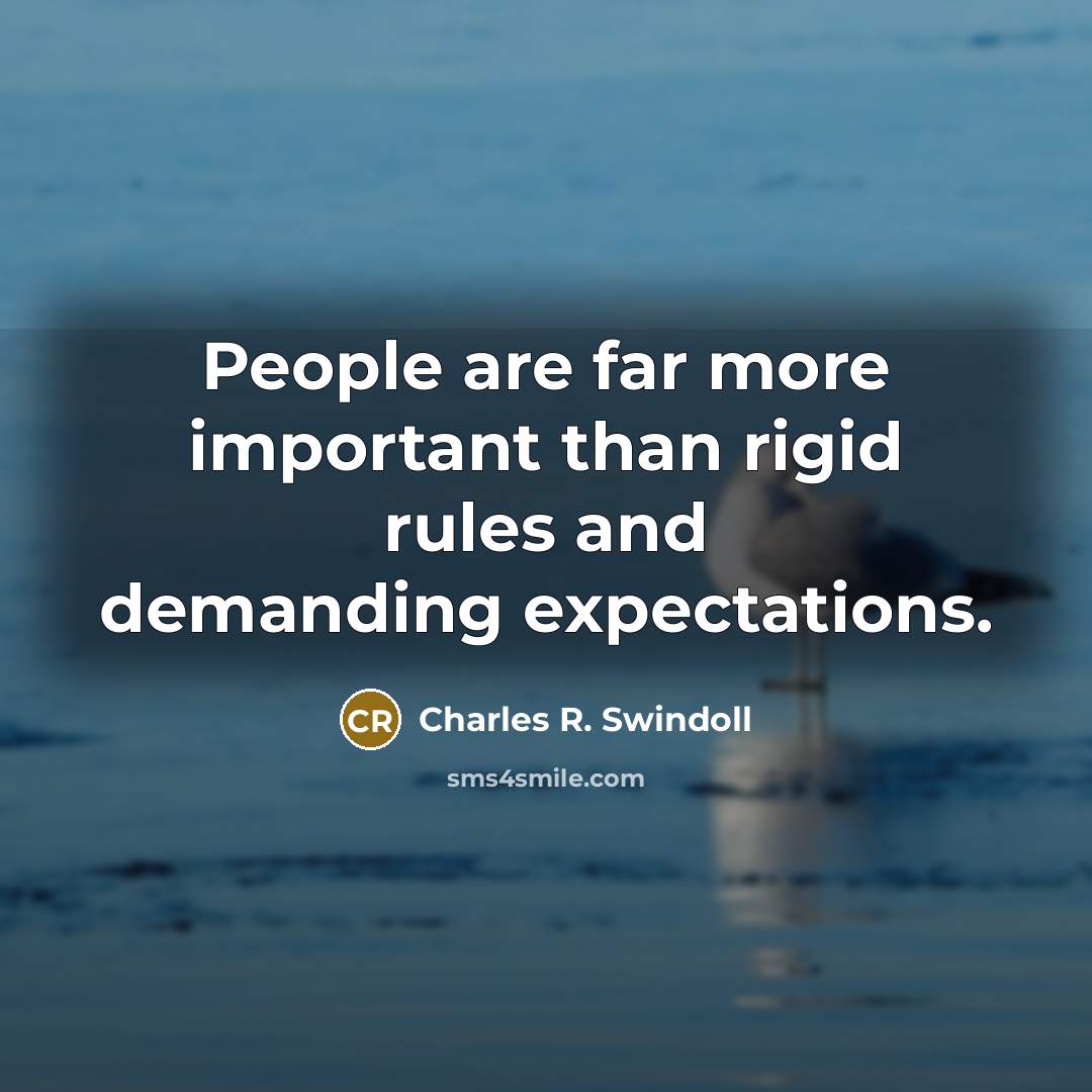 “People are far more important than rigid rules and demanding…” quote by Charles R. Swindoll