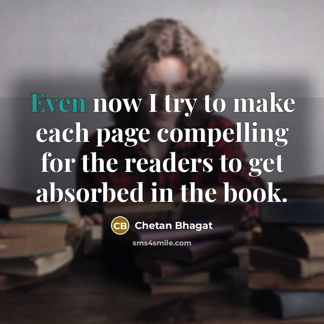 “Even now I try to make each page compelling for…” quote by Chetan Bhagat