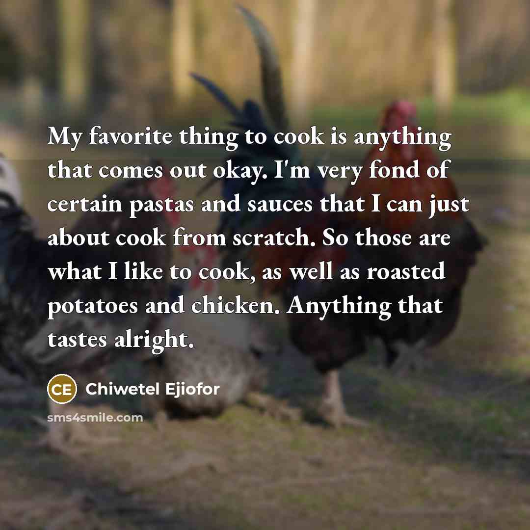 “My favorite thing to cook is anything that comes out…” quote by Chiwetel Ejiofor