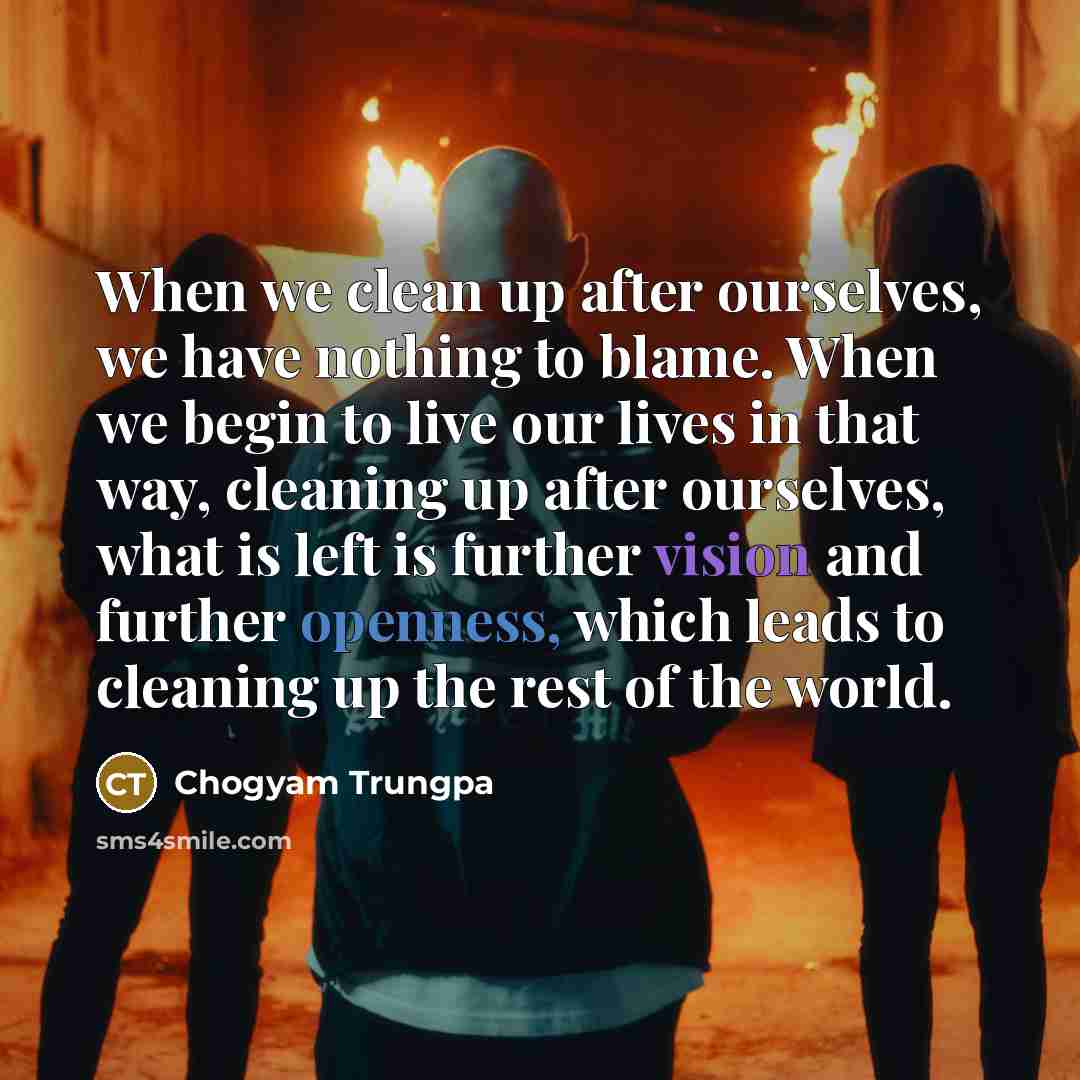“When we clean up after ourselves, we have nothing to…” quote by Chogyam Trungpa