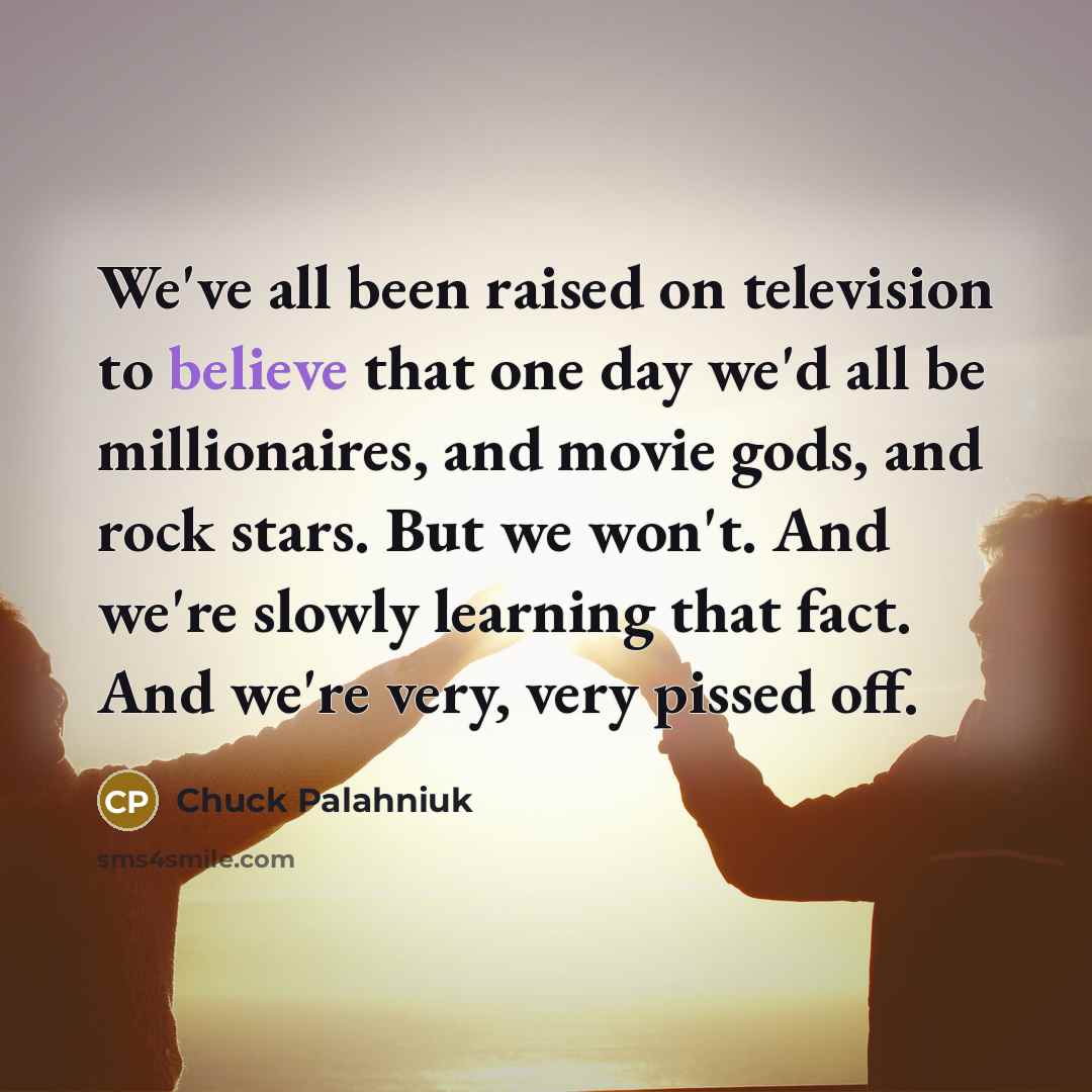 “We've all been raised on television to believe that one…” quote by Chuck Palahniuk