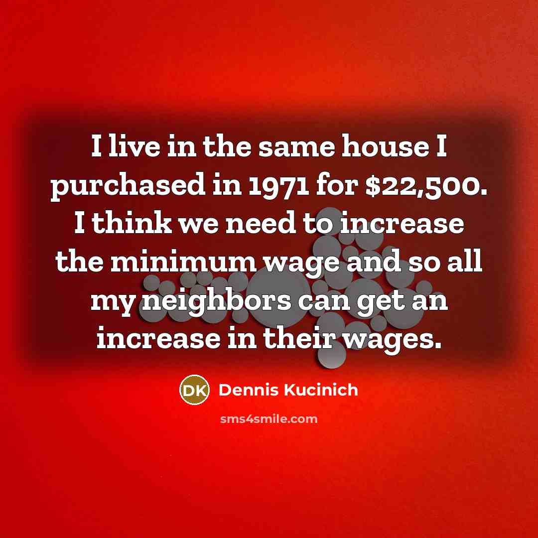 “I live in the same house I purchased in 1971…” quote by Dennis Kucinich