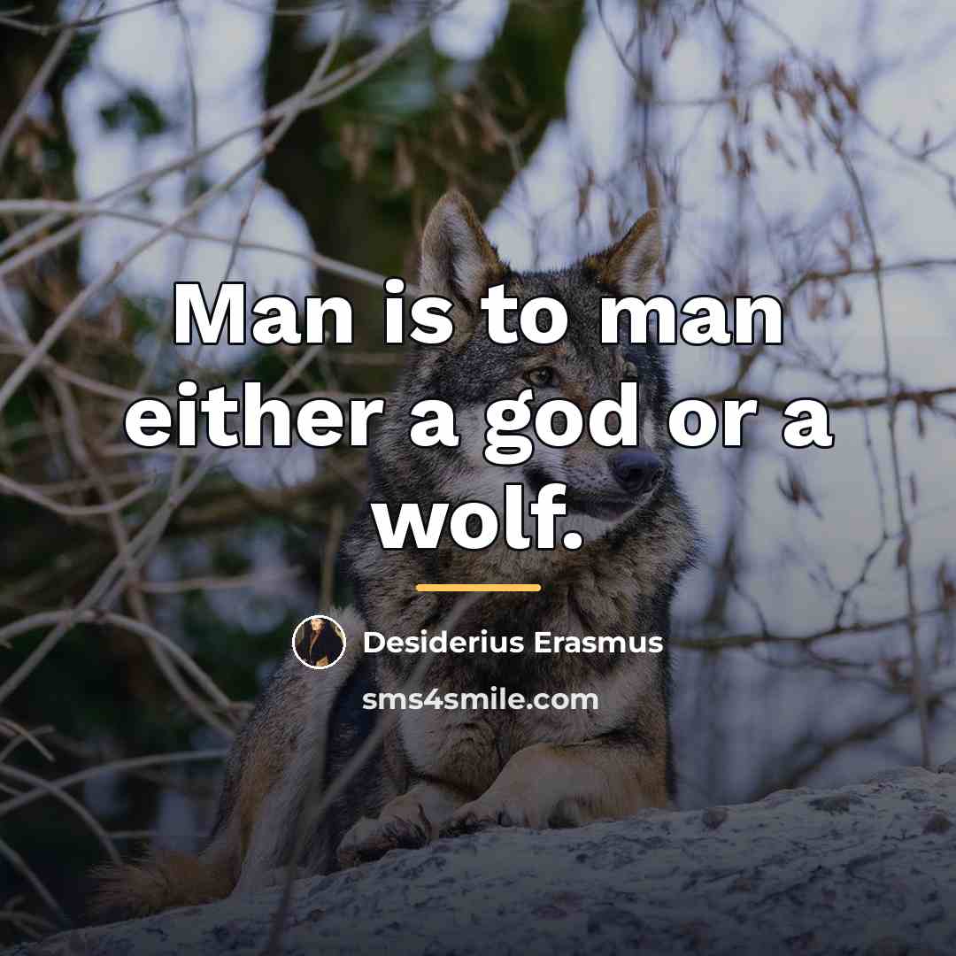 “Man is to man either a god or a wolf.…” quote by Desiderius Erasmus